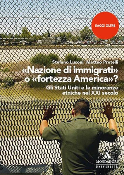 «Nazione di immigrati» o «fortezza America»? Gli Stati Uniti e le minoranze etniche nel XXI secolo - Stefano Luconi,Matteo Pretelli - copertina