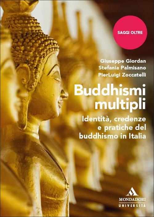 Buddhismi multipli. Identità, credenze e pratiche del buddhismo in Italia - Giuseppe Giordan,Stefania Palmisano,Pierluigi Zoccatelli - copertina