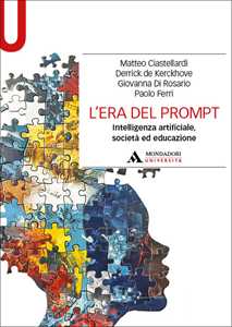 Libro L'era del prompt. Intelligenza artificiale, società ed educazione Matteo Ciastellardi Derrick De Kerckhove Giovanna Di Rosario