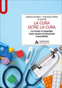 Libro La cura oltre la cura. La Scuola in Ospedale come spazio di inclusione e possibilità 