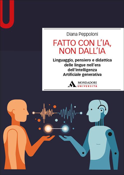 Fatto con l’IA, non dall’IA. Linguaggio, pensiero e didattica delle lingue nell’era dell’Intelligenza Artificiale generativa - Diana Peppoloni - copertina