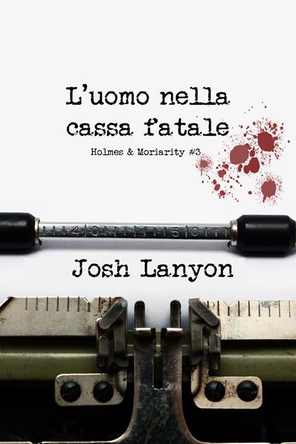 L'uomo nella cassa fatale. Holmes & Moriarity. Vol. 3 - Josh Lanyon - copertina