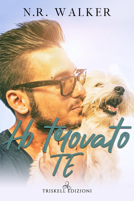 Ho trovato te - N. R. Walker,Venezia Evereast - ebook