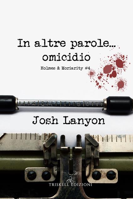 In altre parole... omicidio. Holmes & Moriarity. Vol. 4 - Josh Lanyon - copertina