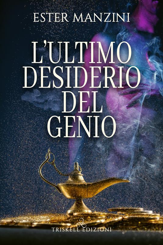 L'ultimo desiderio del genio - Ester Manzini - Libro - Triskell Edizioni 
