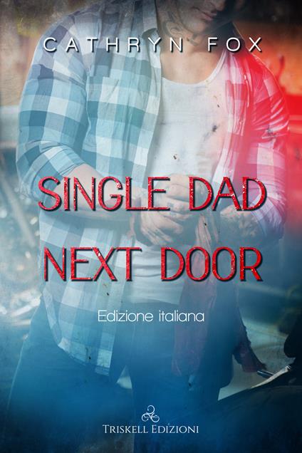 Single dad next door. Ediz. italiana - Cathryn Fox,Caterina Bolognesi - ebook