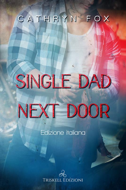 Single dad next door. Ediz. italiana - Cathryn Fox - copertina