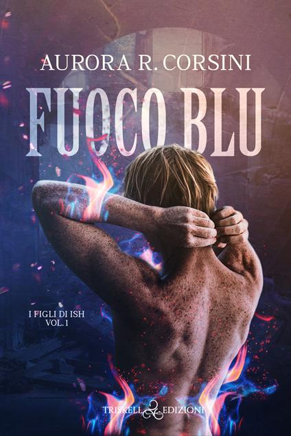 Fuoco blu. I figli di Ish. Vol. 1 - Aurora R. Corsini - copertina