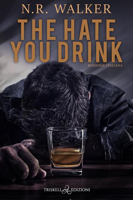 The hate you drink. Ediz. italiana - N. R. Walker - copertina