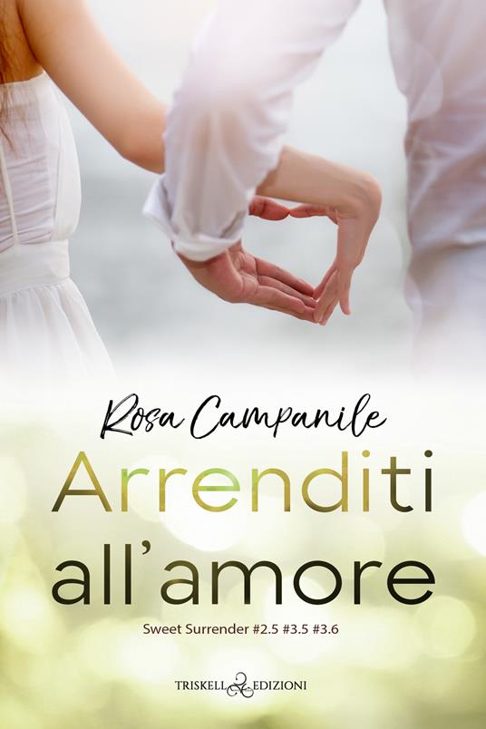 Arrenditi all'amore. Sweet surrender - Rosa Campanile - ebook