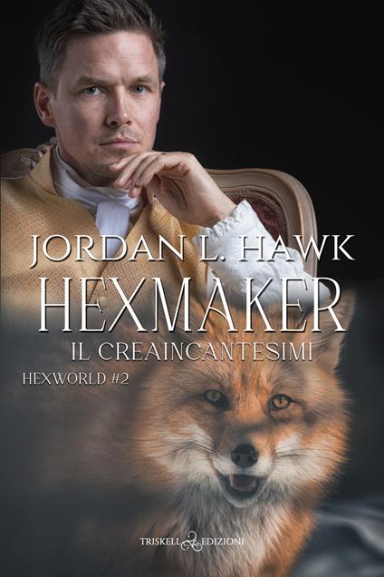 Hexmaker. Il creaincantesimi. Hexworld. Vol. 2 - Jordan L. Hawk,Mariangela Noto - ebook