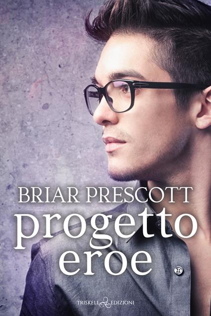 Progetto eroe - Briar Prescott,Chiara Bringhenti - ebook