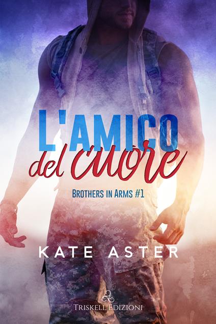 L' amico del cuore. Brothers in arms. Vol. 1 - Kate Aster,Rachele Faggiani - ebook