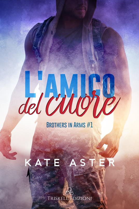 L' amico del cuore. Brothers in arms. Vol. 1 - Kate Aster,Rachele Faggiani - ebook