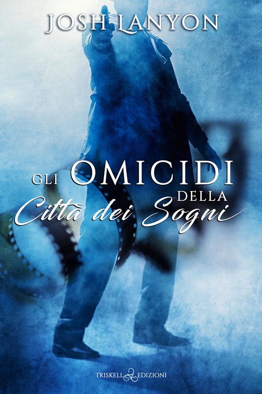Gli omicidi della città dei sogni - Josh Lanyon,Raffaella Arnaldi - ebook