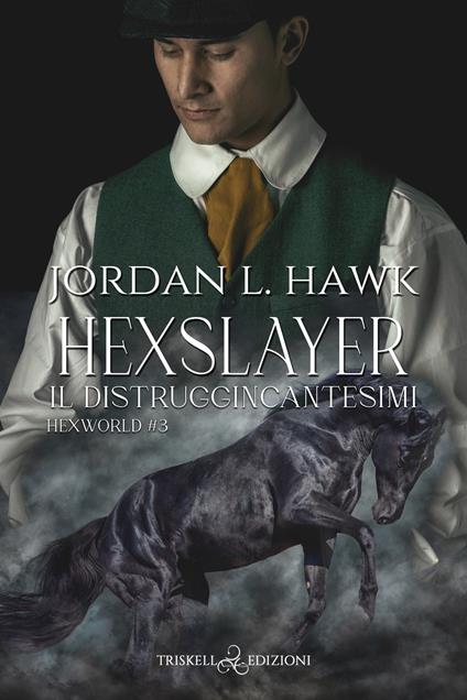 Hexslayer. Il distruggincantesimi. Hexworld. Vol. 3 - Jordan L. Hawk,Mariangela Noto - ebook