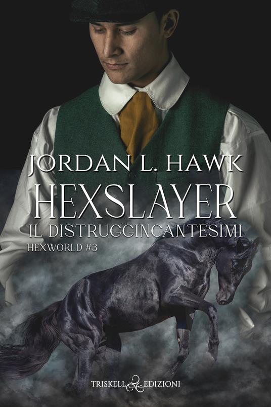Hexslayer. Il distruggincantesimi. Hexworld. Vol. 3 - Jordan L. Hawk,Mariangela Noto - ebook