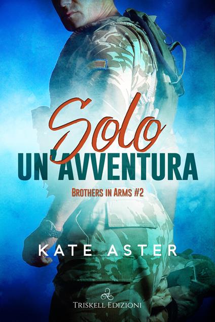 Solo un'avventura. Brothers in arms. Vol. 2 - Kate Aster - copertina