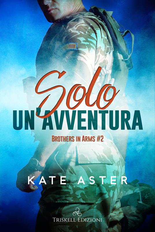 Solo un'avventura. Brothers in arms. Vol. 2 - Kate Aster - copertina