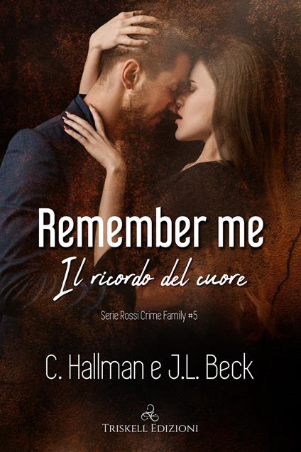 Remember me. Il ricordo del cuore. Rossi crime family. Vol. 5 - C. Hallman,J. L. Beck - copertina