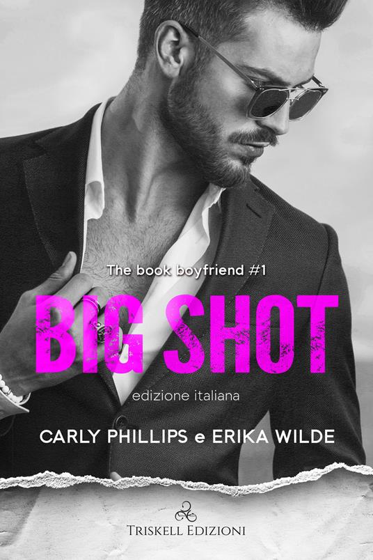 Big shot. The book boyfriend. Ediz. italiana. Vol. 1 - Carly Phillips,Erika Wilde - copertina