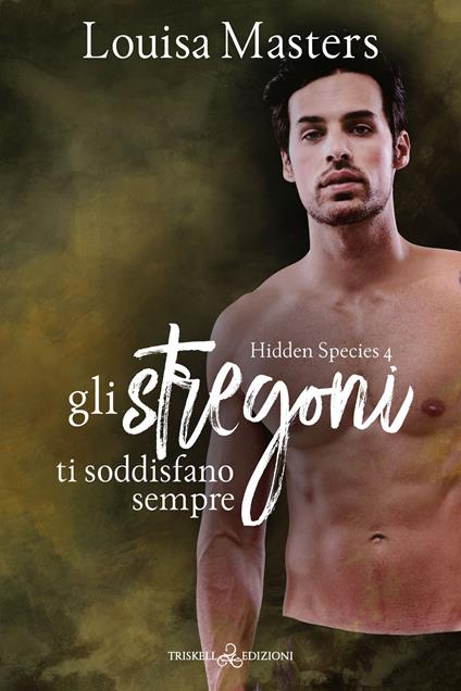Gli stregoni ti soddisfano sempre. Hidden species. Vol. 4 - Louisa Masters,Ciro Di Lella - ebook