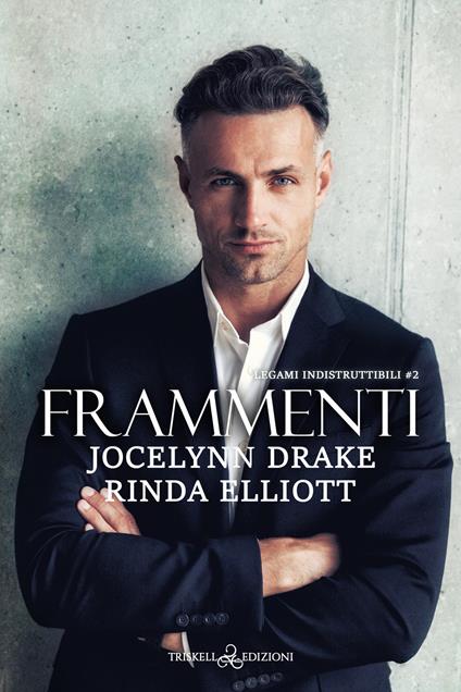 Frammenti. Legami indistruttibili. Vol. 2 - Jocelynn Drake,Rinda Elliott,Ester Manzini - ebook