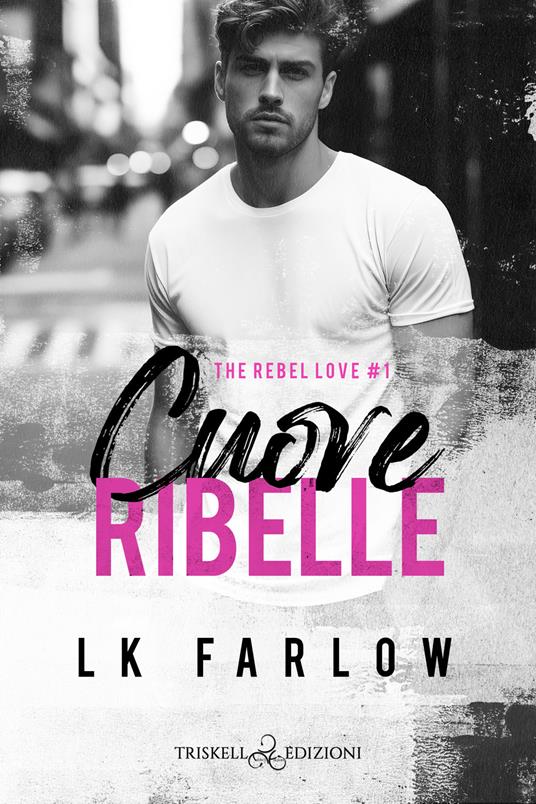 Cuore ribelle. The rebel love. Vol. 1 - LK Farlow,Lucrezia Garofalo - ebook