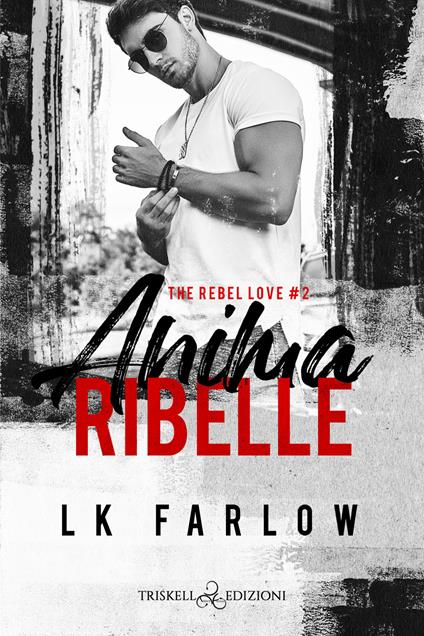 Anima ribelle. The rebel love. Vol. 2 - LK Farlow - copertina