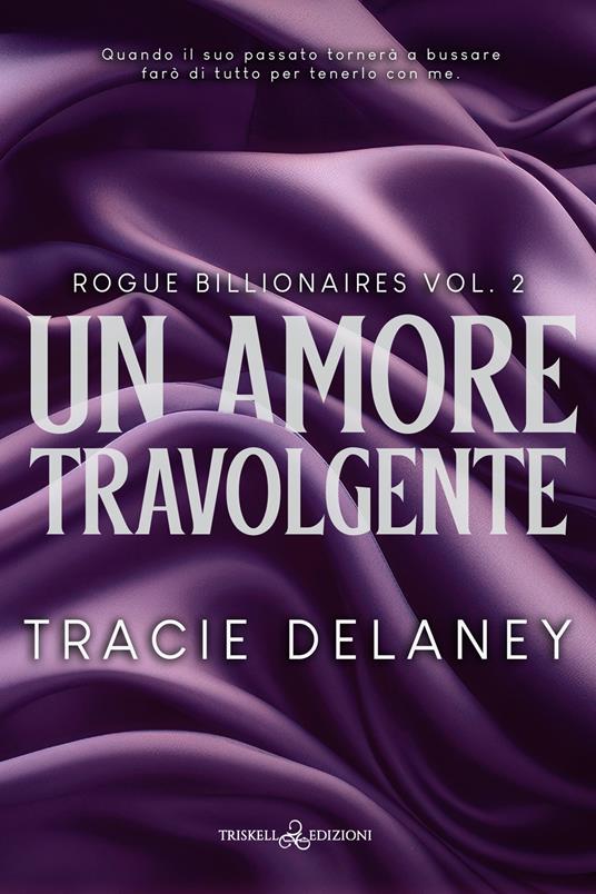 Un amore travolgente. Rogue billionaires. Vol. 2 - Tracie Delaney - copertina
