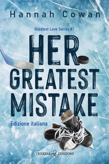 Her greatest mistake. Greatest love. Ediz. italiana. Vol. 1 - Hannah Cowan - ebook
