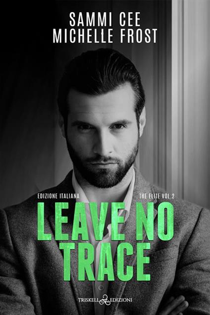 Leave no trace. Ediz. italiana - Sammi Cee,Michelle Frost,Barbara Cinelli - ebook