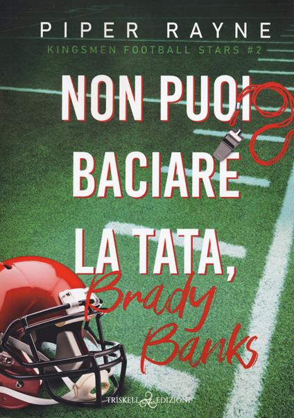 Non puoi baciare la tata, Brady Banks. Kingsmen Football Stars. Vol. 2 - Piper Rayne - copertina