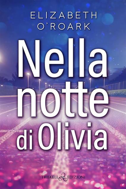 Nella notte di Olivia - Elizabeth O'Roark,Alice Fissore - ebook
