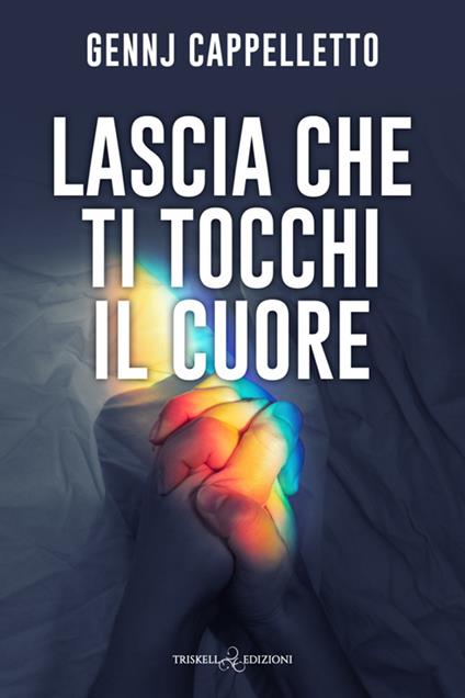 Lascia che ti tocchi il cuore - Gennj Cappelletto - ebook