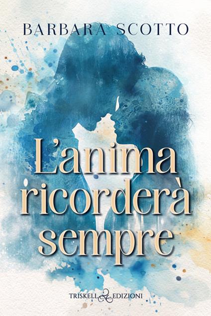 L' anima ricorderà sempre - Barbara Scotto - ebook