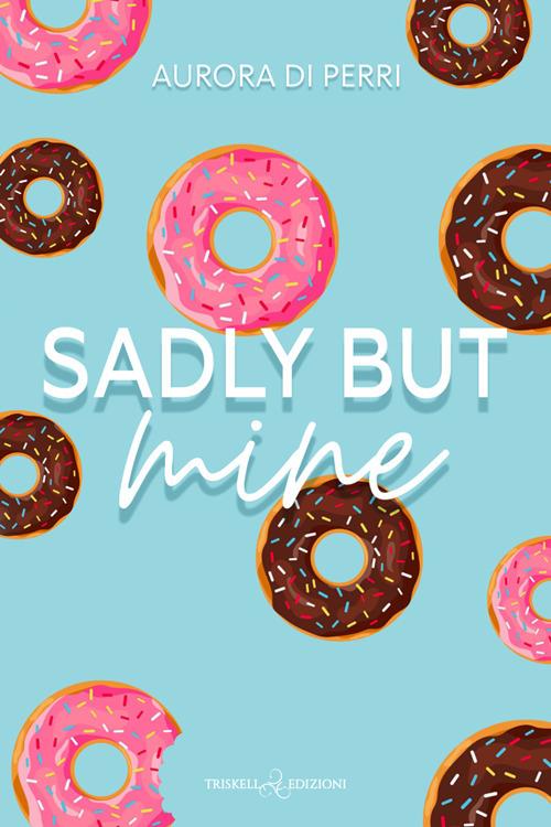 Sadly but mine - Aurora Di Perri - ebook