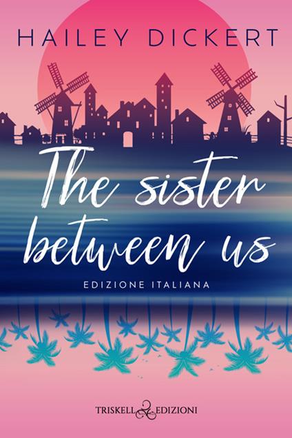 The sister between us. Ediz. italiana - Hailey Dickert,Ester Manzini - ebook