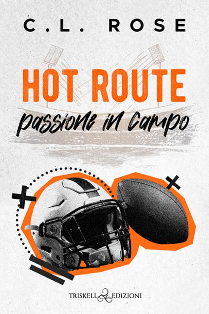 Hot route. Passione in campo - C.L. Rose,Alice Fissore - ebook