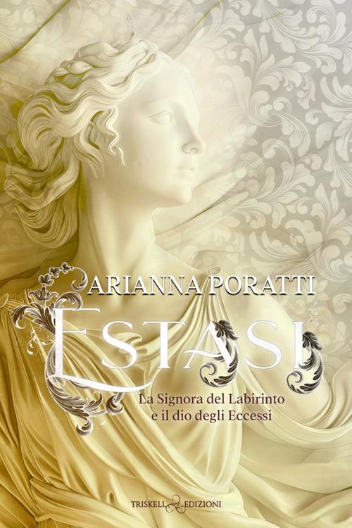 Estasi. La signora del labirinto e il dio degli eccessi - Arianna Poratti - ebook