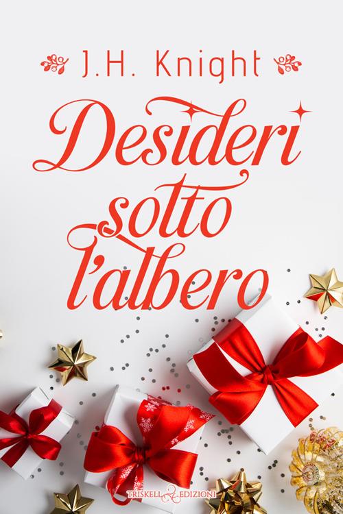Desideri sotto l'albero - J. H. Knight,Caterina Bolognesi - ebook