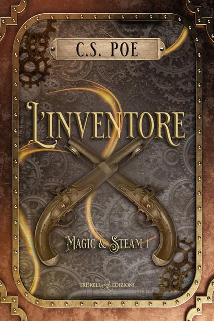 L' inventore. Magic & Steam. Vol. 1 - C. S. Poe,Chiara Fazzi - ebook