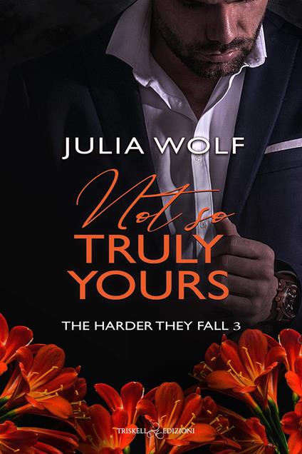 Not so truly yours. The harder they fall. Ediz. italiana. Vol. 4 - Julia Wolf - copertina