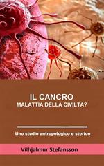 Il cancro. Malattia della civiltà?