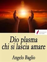 Dio plasma chi si lascia amare