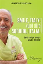 Smile, Italy! vuol dire Sorridi, Italia!. Denti sani per sempre... senza il dentista!
