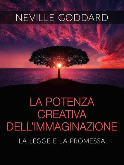 La potenza creativa dell'immaginazione. La legge e la promessa - Neville Goddard - ebook