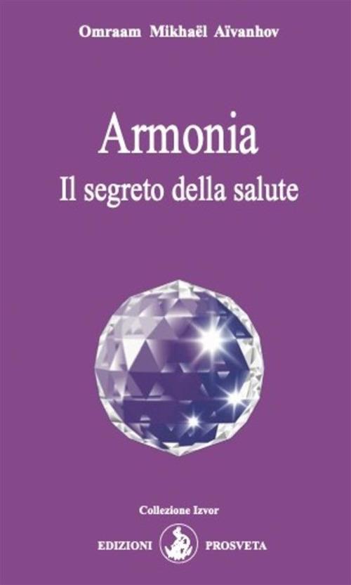 Armonia. Il segreto della salute - Omraam Mikhaël Aïvanhov,Isabella Scarpolini - ebook