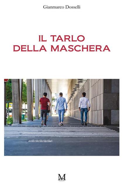 Il tarlo della maschera - Gianmarco Dosselli - ebook