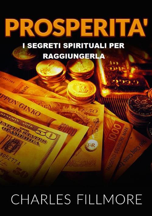 Prosperità. I segreti spirituali per raggiungerla - Charles Fillmore - copertina
